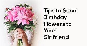 Tips for Sending Birthday Flowers to Your Girlfriend 14 Blog 05