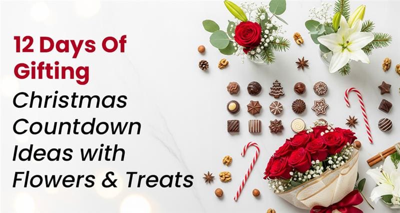 A festive graphic titled ‘12 Days of Gifting: Christmas Countdown Ideas with Flowers & Treats,’ featuring a mix of holiday-themed flowers and sweet treats arranged in a cheerful Christmas style.